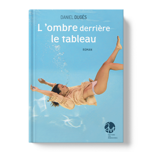 Livre_EM_Daniel Dugès_L'ombre derrière le tableau